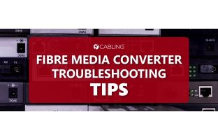 Fibre Media Converter Troubleshooting Tips | 4Cabling