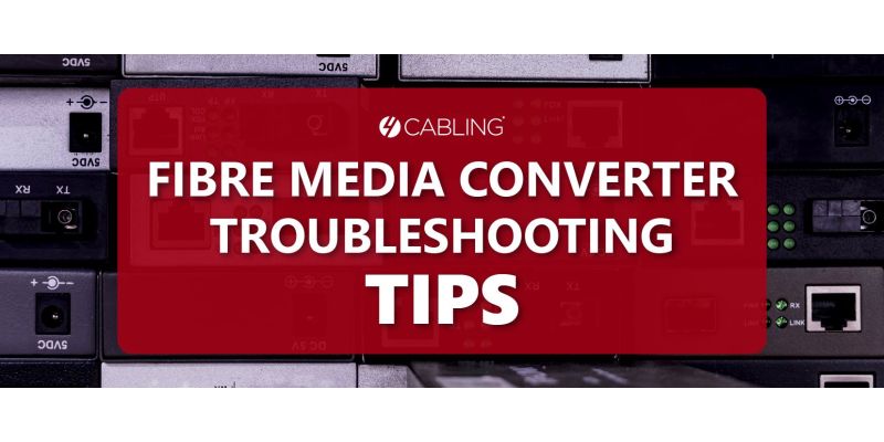 Fibre Media Converter Troubleshooting Tips | 4Cabling